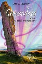 Couverture du livre « Sheendara t.1 ; la légende de la pierre sacrée » de Lara B. Sparrow aux éditions Edilivre