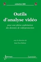Couverture du livre « Outils d'analyse vidéo : pour une pleine exploitation des données de vidéoprotection » de Jean-Yves Dufour aux éditions Hermes Science