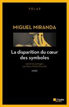Couverture du livre « La disparition du coeur des symboles » de Miguel Miranda aux éditions Editions De L'aube