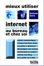 Couverture du livre « Mieux utiliser Internet pour être plus efficace au bureau et chez soi » de Nathalie Quint aux éditions Editions Maxima