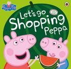 Couverture du livre « PEPPA PIG ; let's go shopping Peppa » de  aux éditions Ladybird