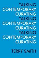 Couverture du livre « Talking contemporary curating » de  aux éditions Ici Independent Curators