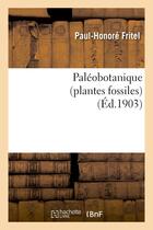 Couverture du livre « Paleobotanique (plantes fossiles) » de Fritel Paul-Honore aux éditions Hachette Bnf