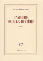 Couverture du livre « L'arbre sur la riviere » de Pierre Bergounioux aux éditions Gallimard