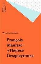 Couverture du livre « ETUDES LITTERAIRES t.32 ; Thérèse Desqueyroux, de François Mauriac » de Veronique Anglard aux éditions Puf