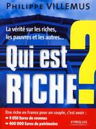 Couverture du livre « Qui est riche ? La vérité sur les riches, les pauvres et les autres... » de Philippe Villemus aux éditions Organisation