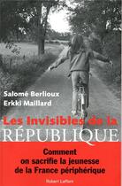 Couverture du livre « Les invisibles de la république » de Salome Berlioux et Erkki Maillard aux éditions Robert Laffont