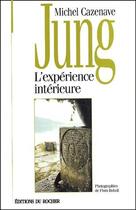 Couverture du livre « Jung, l'experience interieure » de Michel Cazenave aux éditions Rocher