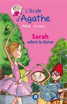 Couverture du livre « L'école d'Agathe ; Sarah adore la danse » de Pakita et Jean-Philippe Chabot aux éditions Rageot