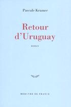 Couverture du livre « Retour d'Uruguay » de Pascale Kramer aux éditions Mercure De France