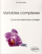 Couverture du livre « Variables complexes (cours et exercices corriges) » de Ahmed Lesfari aux éditions Ellipses