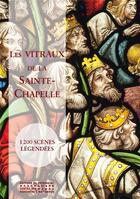 Couverture du livre « Les vitraux de la sainte-chapelle : 1200 scenes legendees » de  aux éditions Editions Du Patrimoine