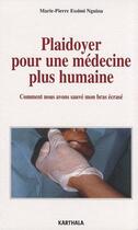 Couverture du livre « Plaidoyer pour une médecine plus humaine ; comment nous avons sauvé mon bras écrasé » de Marie-Pierre Essimi Nguima aux éditions Karthala