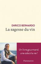 Couverture du livre « La sagesse du vin ; un livre gourmand, une ode à la vie ! » de Enrico Bernardo aux éditions Flammarion