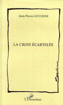 Couverture du livre « La croix écartelée » de Jean-Pierre Luccioni aux éditions Editions L'harmattan