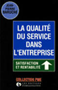 Couverture du livre « La qualité du service dans l'entreprise : satisfaction et rentabilité : Satisfaction et rentabilité » de J.-P. Baruche aux éditions Organisation