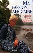 Couverture du livre « Ma passion africaine » de Claude Njiké-Bergeret aux éditions Jc Lattes