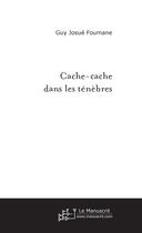 Couverture du livre « Cache-Cache Dans Les Tenebres ; / » de Guy Josue Foumane aux éditions Le Manuscrit