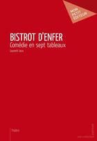 Couverture du livre « Bistrot d'enfer » de Leca Laurent aux éditions Mon Petit Editeur