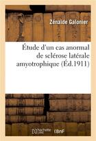 Couverture du livre « Etude d'un cas anormal de sclerose laterale amyotrophique » de Galonier Zenaide aux éditions Hachette Bnf