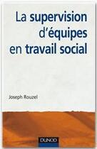 Couverture du livre « La supervision d'équipes en travail social » de Rouzel-J aux éditions Dunod