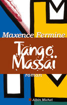 Couverture du livre « Tango massai » de Maxence Fermine aux éditions Albin Michel