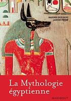 Couverture du livre « La mythologie égyptienne » de Guilhou-N+Peyre-J aux éditions Marabout