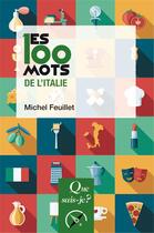 Couverture du livre « Les 100 mots de l'Italie » de Michel Feuillet aux éditions Que Sais-je ?