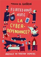 Couverture du livre « Flirtez-vous avec la cyberdépendance ? » de Manon R. Guerin aux éditions Fides
