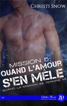 Couverture du livre « Quand la mission se termine t.5 ; mission 5 : quand l'amour s'en mêle » de Christi Snow aux éditions Juno Publishing