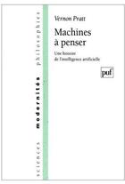 Couverture du livre « Machines à penser ; une histoire de l'intelligence artificielle » de Pratt V aux éditions Puf