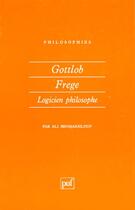 Couverture du livre « Gottlob frege, logicien philosophe » de Ali Benmakhlouf aux éditions Puf