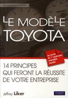 Couverture du livre « Le modèle Toyota ; 14 principes qui feront la réussite de votre entreprise (2e édition) » de Jeffrey Liker aux éditions Pearson