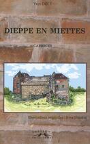 Couverture du livre « Dieppe en miettes ; caprices » de Yves Dole et Irina Jibladze aux éditions Charles Corlet