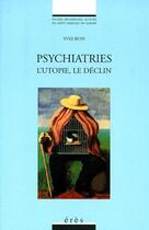 Couverture du livre « Psychiatries ; l'utopie, le déclin » de Yves Buin aux éditions Eres
