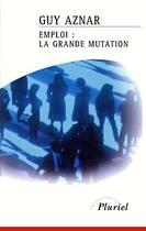 Couverture du livre « Emploi : la grande mutation » de Guy Aznar aux éditions Pluriel