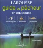 Couverture du livre « Le Guide Du Pecheur En Eau Douce » de Michel Luchesi aux éditions Larousse