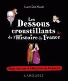 Couverture du livre « Les dessous croustillants de l'histoire de France » de Alain Dag'Naud aux éditions Larousse