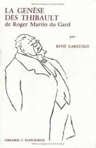 Couverture du livre « La génèse des Thibault de Roger Martin du Gard » de Rene Garguilo aux éditions Klincksieck