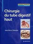 Couverture du livre « Chirurgie du tube digestif haut » de J-P Triboulet aux éditions Elsevier-masson