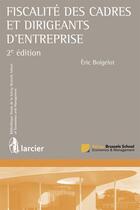 Couverture du livre « Fiscalité des cadres et dirigeants d'entreprise (2e édition) » de Eric Boigelot aux éditions Larcier