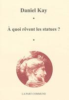 Couverture du livre « À quoi rêvent les statues ? » de  aux éditions La Part Commune