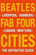 Couverture du livre « Beatles : fab four cities ; Liverpool, Hamburg, London, New York » de Richard Porter aux éditions Acc Art Books