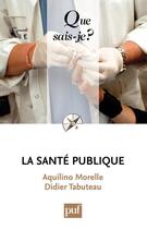 Couverture du livre « La santé publique » de Didier Tabuteau et Aquilino Morelle aux éditions Presses Universitaires De France