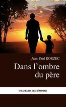 Couverture du livre « Dans l'ombre du père » de Jean-Paul Korzec aux éditions Editions L'harmattan