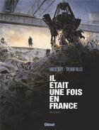 Couverture du livre « Il était une fois en France : Intégrale t.1 à t.6 » de Fabien Nury et Delf et Sylvain Vallee aux éditions Glenat