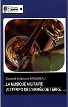 Couverture du livre « Musique militaire - au tempo de l'armee de terre (la) » de Stephane Brosseau aux éditions Economica