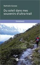 Couverture du livre « Du soleil dans mes souvenirs d'ultra-trail » de Nathalie Goosse aux éditions Publibook