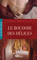 Couverture du livre « Le boudoir des delices » de Leigh Michaels aux éditions Milady