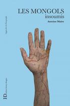 Couverture du livre « Les Mongols, insoumis » de Antoine Maire aux éditions Ateliers Henry Dougier